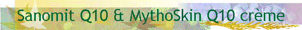 Sanomit Q10 & MythoSkin Q10 crme